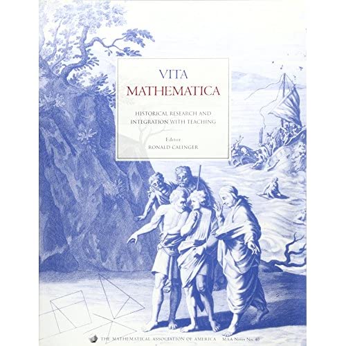 Vita Mathematica: Historical Research and Integration with Teaching (Mathematical Association of America Notes, Series Number 40)