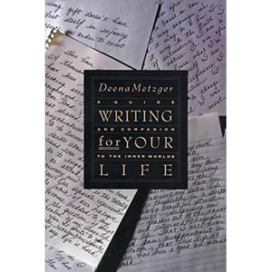 Writing for Your Life: Discovering the Story of Your Life's Journey