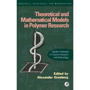 Theoretical and Mathematical Models in Polymer Research: Modern Methods in Polymer Research and Technology: Volume 5 (Polymers, Interfaces and Biomaterials)