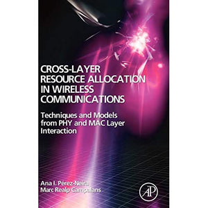 Cross-Layer Resource Allocation in Wireless Communications: Techniques and Models from PHY and MAC Layer Interaction