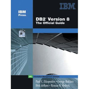 DB2 Version 8: The Official Guide (IBM Press Series--Information Management)