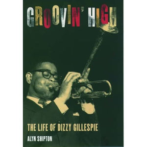 Groovin' High: The Life of Dizzy Gillespie