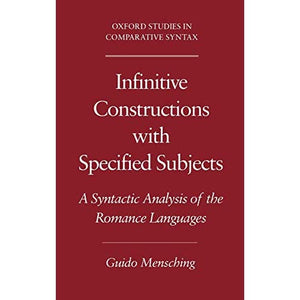 Infinitive Constructions with Specified Subjects: A Syntactic Analysis of the Romance Languages (Oxford Studies in Comparative Syntax)