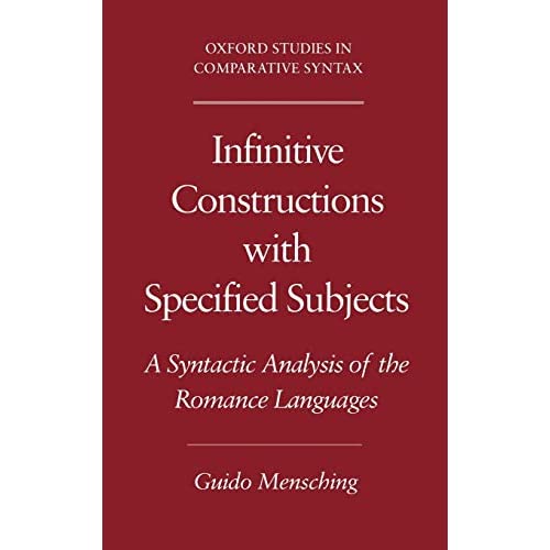 Infinitive Constructions with Specified Subjects: A Syntactic Analysis of the Romance Languages (Oxford Studies in Comparative Syntax)