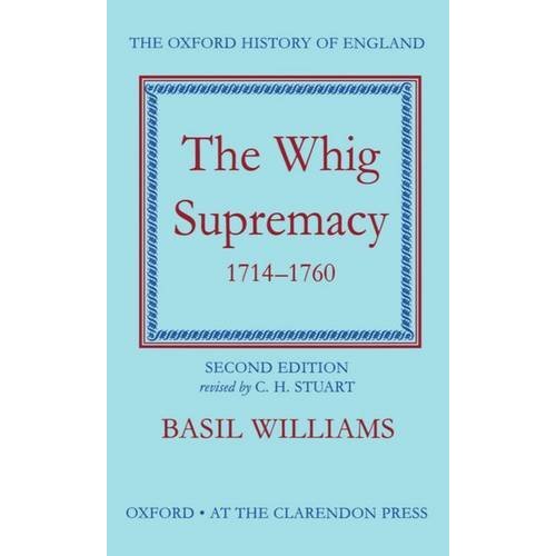 The Whig Supremacy 1714-1760 (Oxford History of England)