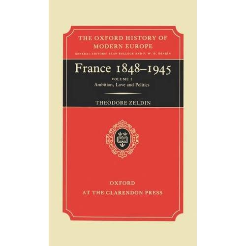 France, 1848-1945: I: Ambition, Love and Politics (Oxford History of Modern Europe)