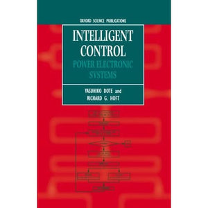 Intelligent Control: Power Electronic Systems: 43 (Monographs in Electrical and Electronic Engineering)