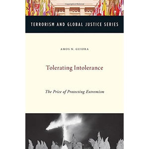 Tolerating Intolerance: The Price of Protecting Extremism (Terrorism and Global Justice Series)