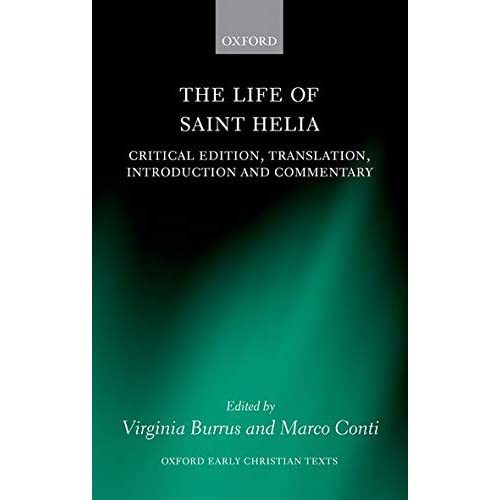 The Life of Saint Helia: Critical Edition, Translation, Introduction, and Commentary (Oxford Early Christian Texts)