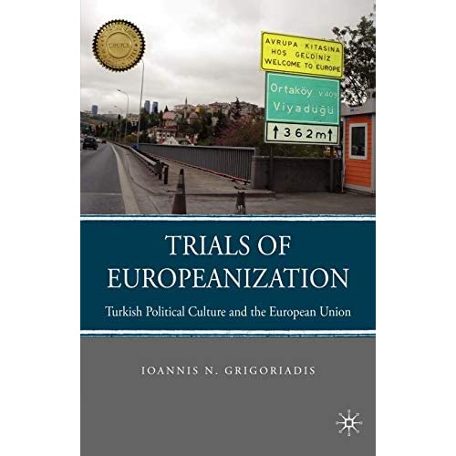 Trials of Europeanization: Turkish Political Culture and the European Union (Choice Outstanding Academic Books)