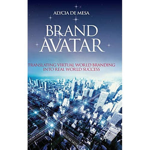 Brand Avatar: Translating Virtual World Branding into Real World Success