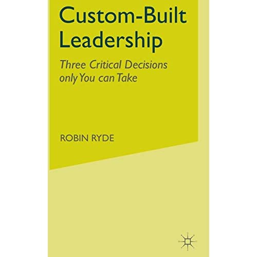 Custom-Built Leadership: Three Critical Decisions only You can Take