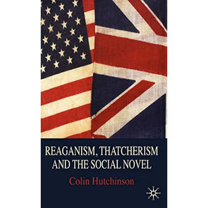 Reaganism, Thatcherism and the Social Novel