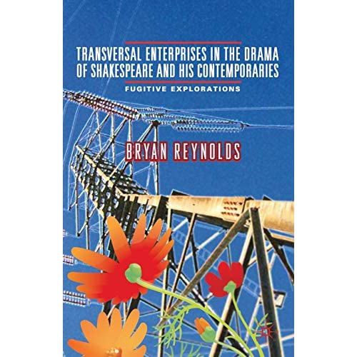 Transversal Enterprises in the Drama of Shakespeare and his Contemporaries: Fugitive Explorations