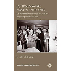 Political Warfare against the Kremlin: US and British Propaganda Policy at the Beginning of the Cold War (Global Conflict and Security since 1945)