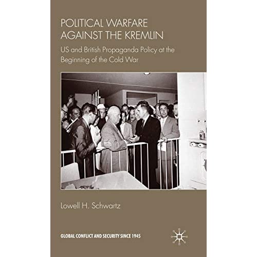 Political Warfare against the Kremlin: US and British Propaganda Policy at the Beginning of the Cold War (Global Conflict and Security since 1945)