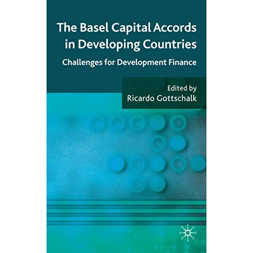 The Basel Capital Accords in Developing Countries: Challenges for Development Finance