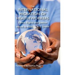 The International Migration of Health Workers: Ethics, Rights and Justice