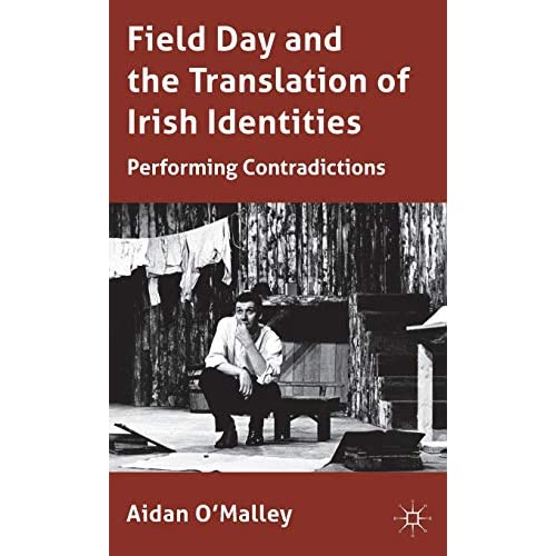 Field Day and the Translation of Irish Identities: Performing Contradictions