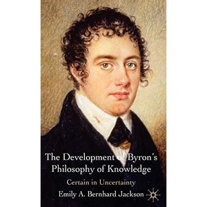 The Development of Byron's Philosophy of Knowledge: Certain in Uncertainty