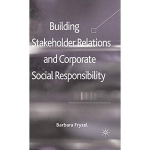 Building Stakeholder Relations and Corporate Social Responsibility