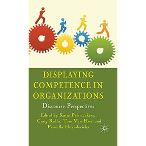 Displaying Competence in Organizations: Discourse Perspectives