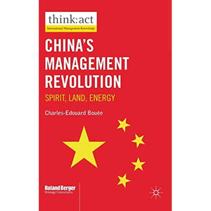 China’s Management Revolution: Spirit, land, energy (International Management Knowledge)