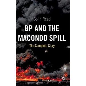 BP and the Macondo Spill: The Complete Story