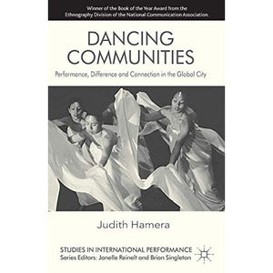 Dancing Communities: Performance, Difference and Connection in the Global City (Studies in International Performance)