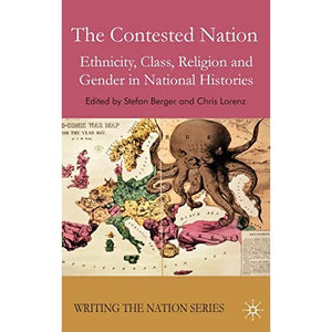 The Contested Nation: Ethnicity, Class, Religion and Gender in National Histories (Writing the Nation)