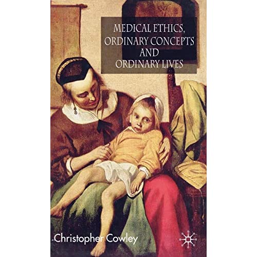 Medical Ethics, Ordinary Concepts and Ordinary Lives: Ordinary Concepts, Ordinary Lives