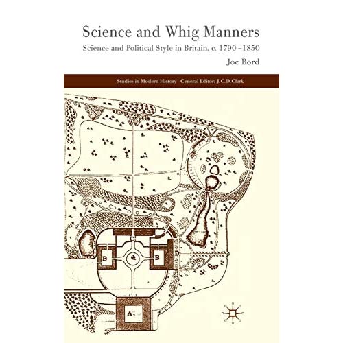 Science and Whig Manners: Science and Political Style in Britain, c. 1790–1850 (Studies in Modern History)