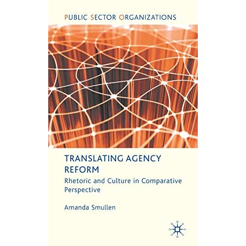 Translating Agency Reform: Rhetoric and Culture in Comparative Perspective (Public Sector Organizations)