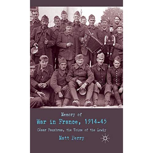 Memory of War in France, 1914-45: Cesar Fauxbras, the Voice of the Lowly