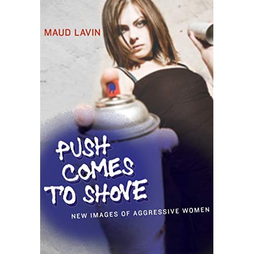 Push Comes to Shove: New Images of Aggressive Women (The MIT Press)