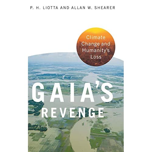 Gaia's Revenge: Climate Change and the End of Humanity (Politics and the Environment): Climate Change and Humanity's Loss