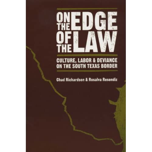 On the Edge of the Law: Culture, Labor, and Deviance on the South Texas Border