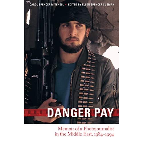 Danger Pay: Memoir of a Photojournalist in the Middle East, 1984-1994 (Focus on American History Series)