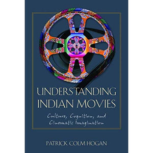 Understanding Indian Movies: Culture, Cognition, and Cinematic Imagination (Cognitive Approaches to Literature and Culture Series)