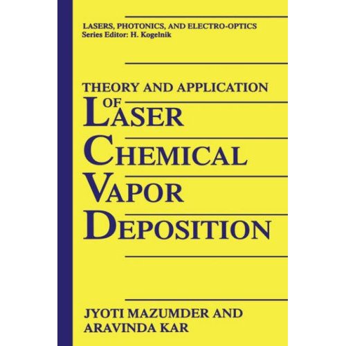 Theory and Application of Laser Chemical Vapor Deposition (Lasers, Photonics, and Electro-optics)