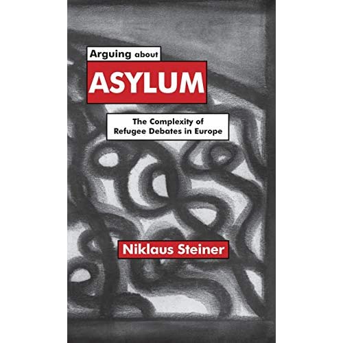 Arguing about Asylum: The Complexity of Refugee Debates in Europe