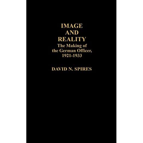 Image and Reality: The Making of the German Officer, 1921-1933: 38 (Contributions in Afro-American & African Studies)