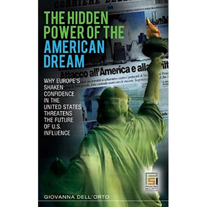 The Hidden Power of the American Dream: Why Europe's Shaken Confidence in the United States Threatens the Future of U.S. Influence (Praeger Security International)