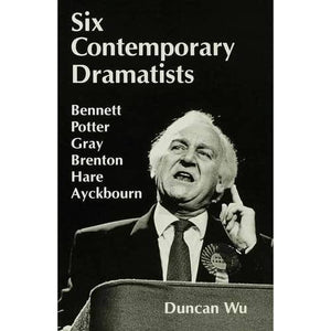 Six Contemporary Dramatists: Bennett, Potter, Gray, Brenton, Hare, Ayckbourn