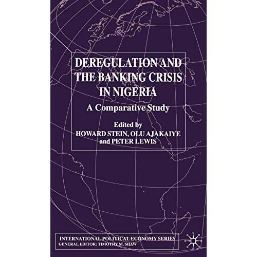 Deregulation and the Banking Crisis in Nigeria: A Comparative Study (International Political Economy Series)