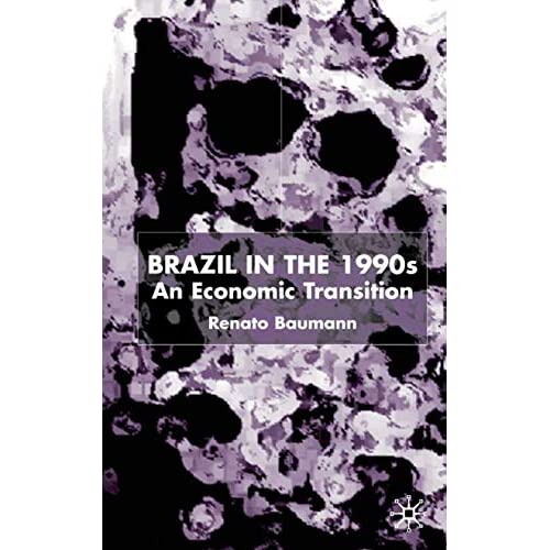 Brazil in the 1990s: An Economy in Transition (St Antony's Series)