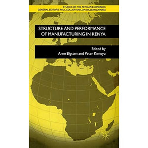 Structure and Performance of Manufacturing in Kenya (Studies on the African Economies Series)