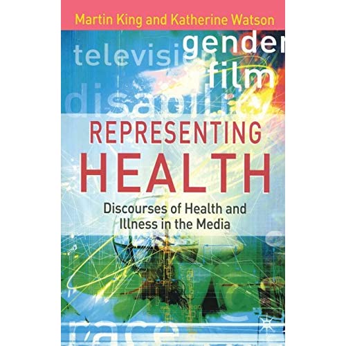 Representing Health: Discourses of Health and Illness in the Media