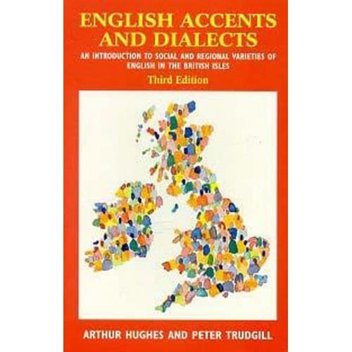 English Accents and Dialects: An Introduction to Social and Regional Varieties of English in the British Isles