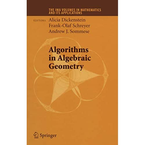 Algorithms in Algebraic Geometry: 146 (The IMA Volumes in Mathematics and its Applications, 146)